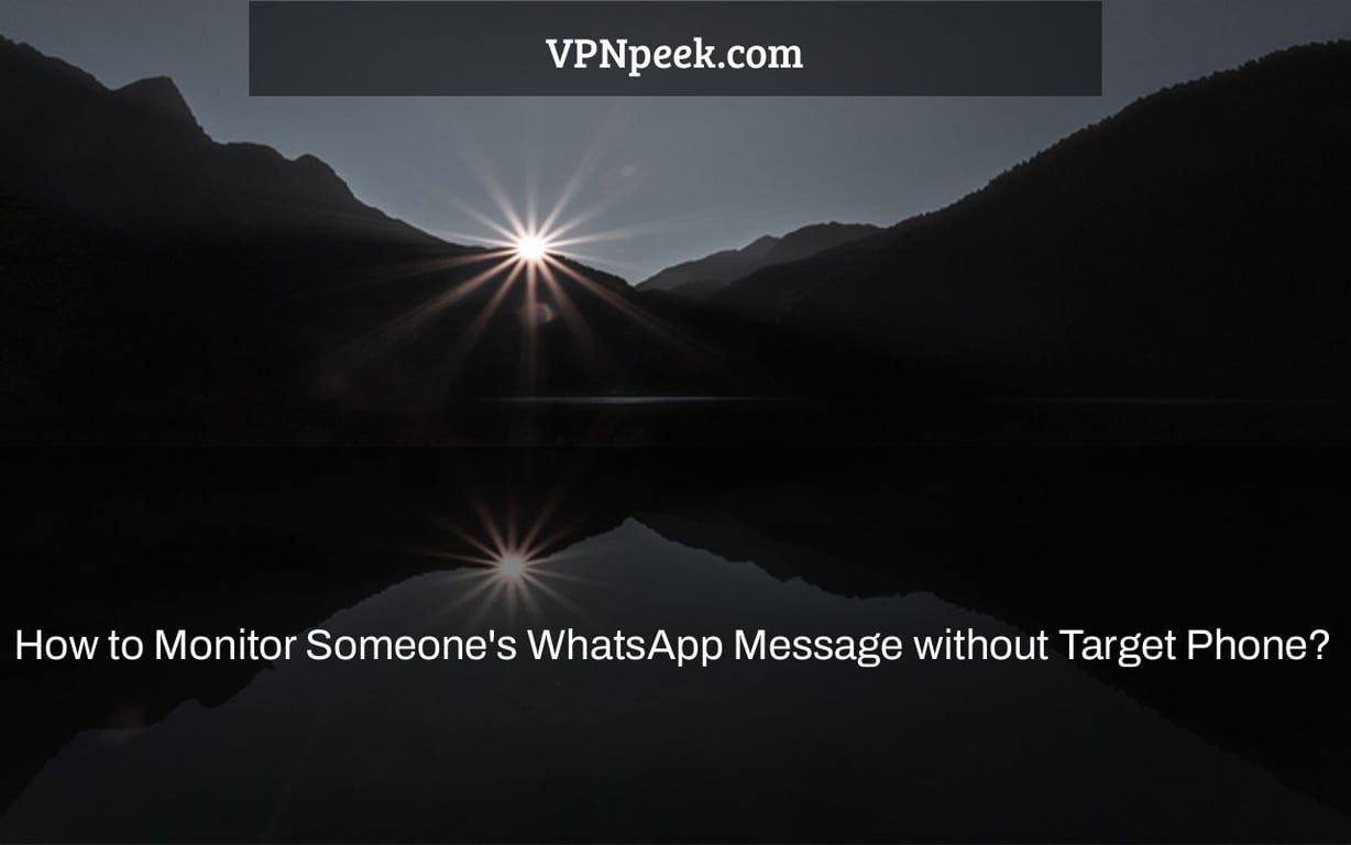 How to Monitor Someone's WhatsApp Message without Target Phone?
