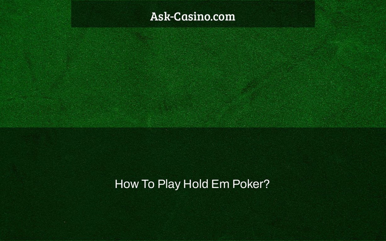 How To Play Hold Em Poker?