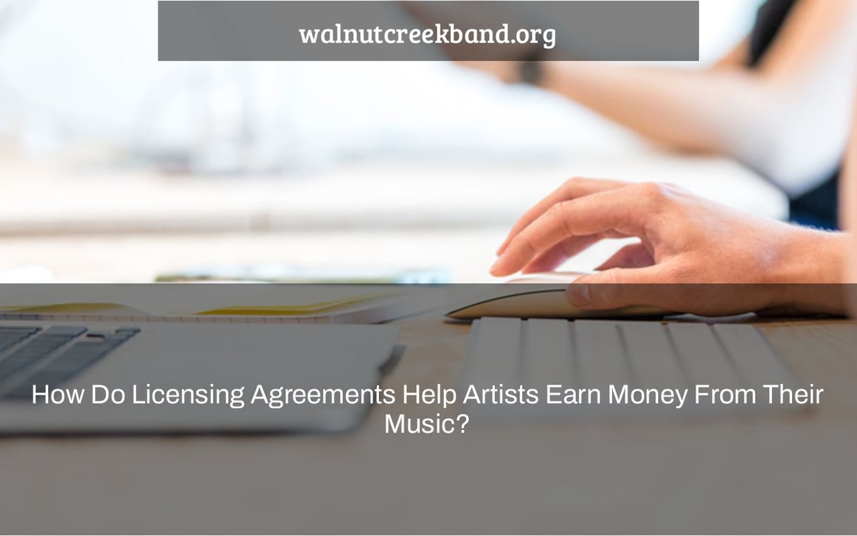 How Do Licensing Agreements Help Artists Earn Money From Their Music?