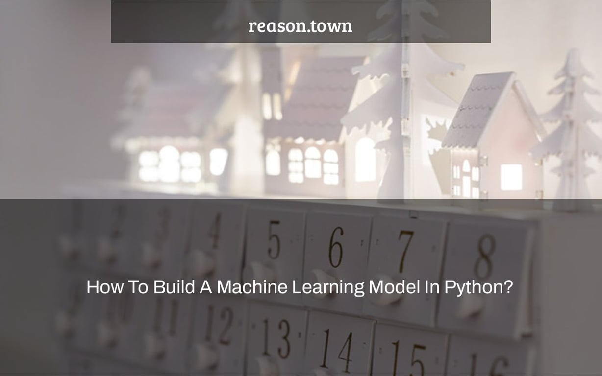 How To Build A Machine Learning Model In Python?