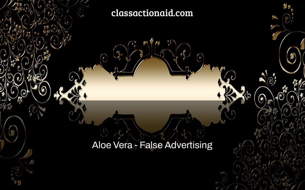 Aloe Vera - False Advertising & No Aloe Suit | ClassAction.com