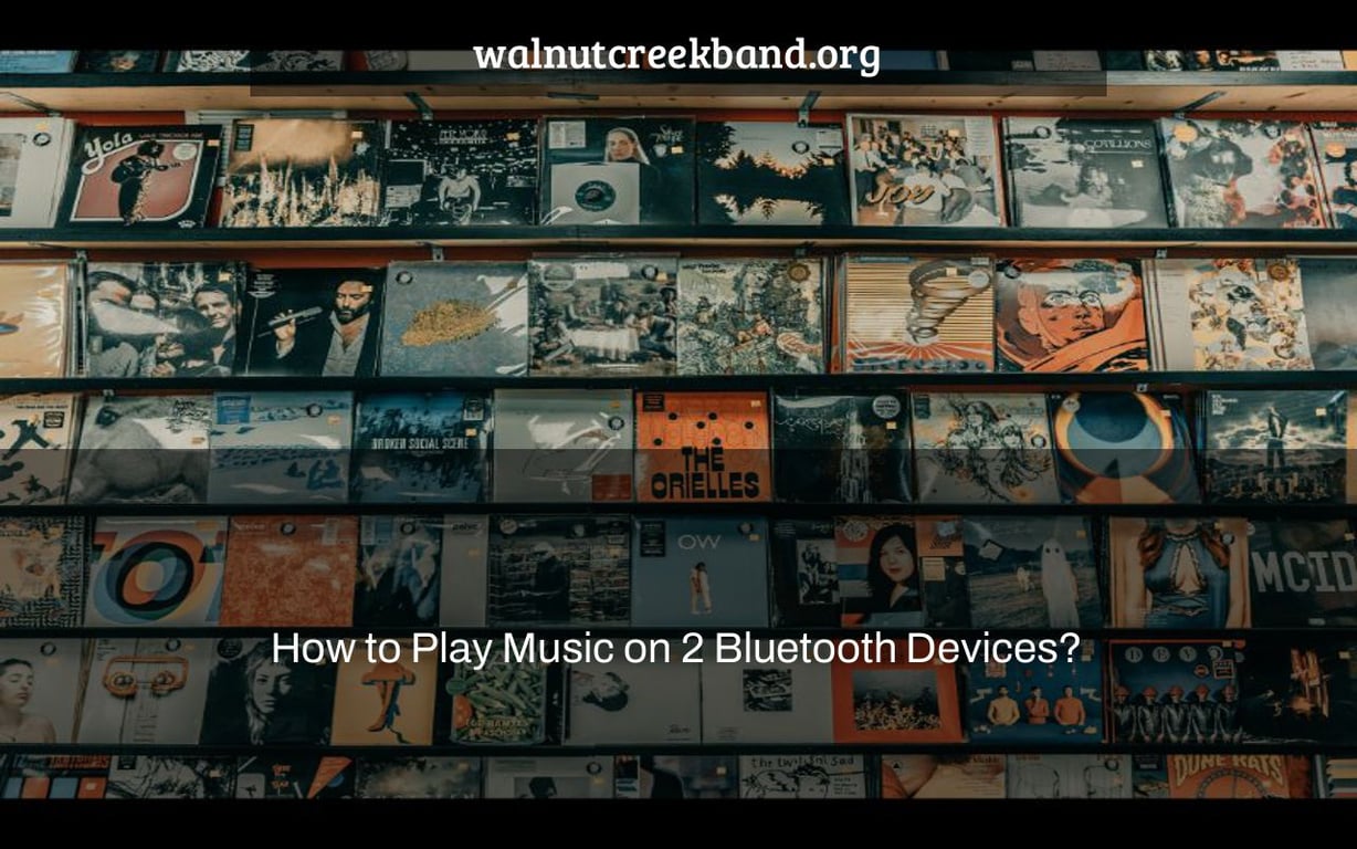 How to Play Music on 2 Bluetooth Devices?