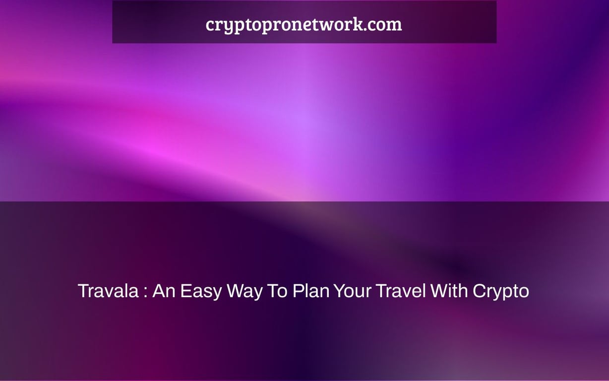Travala : An Easy Way To Plan Your Travel With Crypto