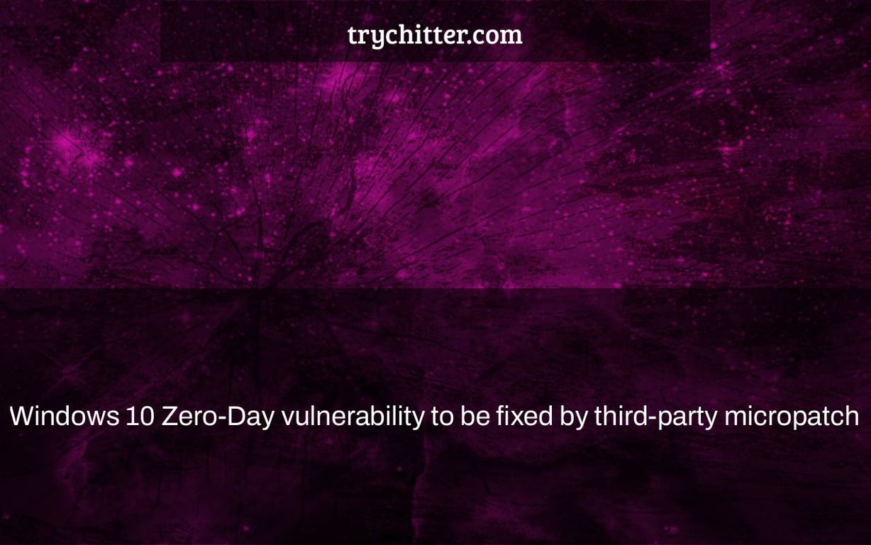 Windows 10 Zero-Day vulnerability to be fixed by third-party micropatch
