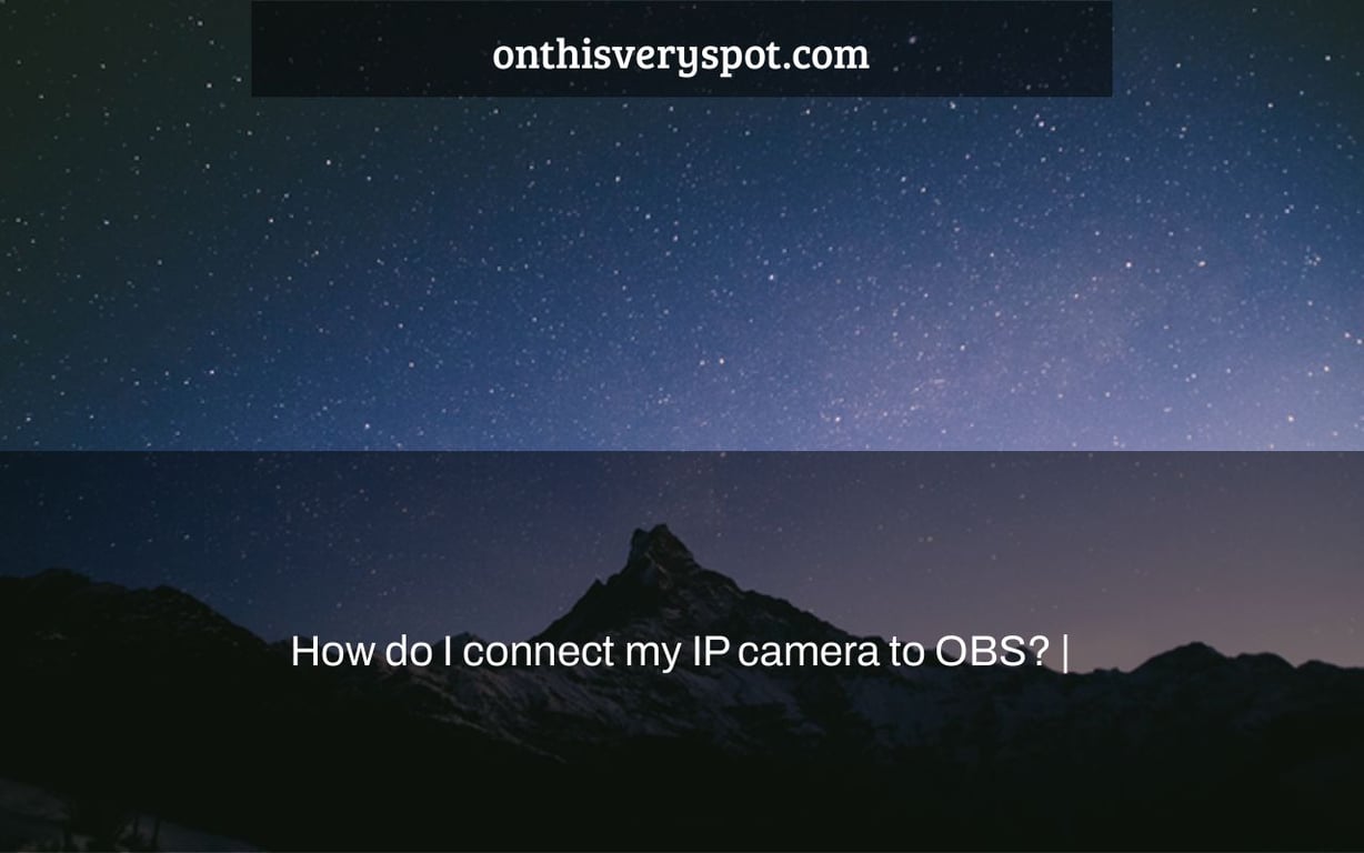 How do I connect my IP camera to OBS? |