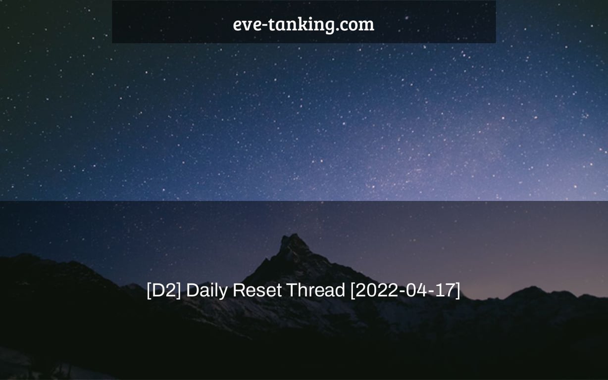 [D2] Daily Reset Thread [2022-04-17]