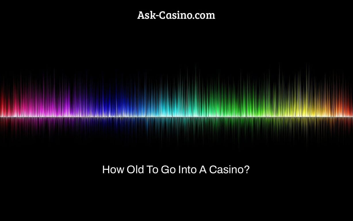 how old to go into a casino?