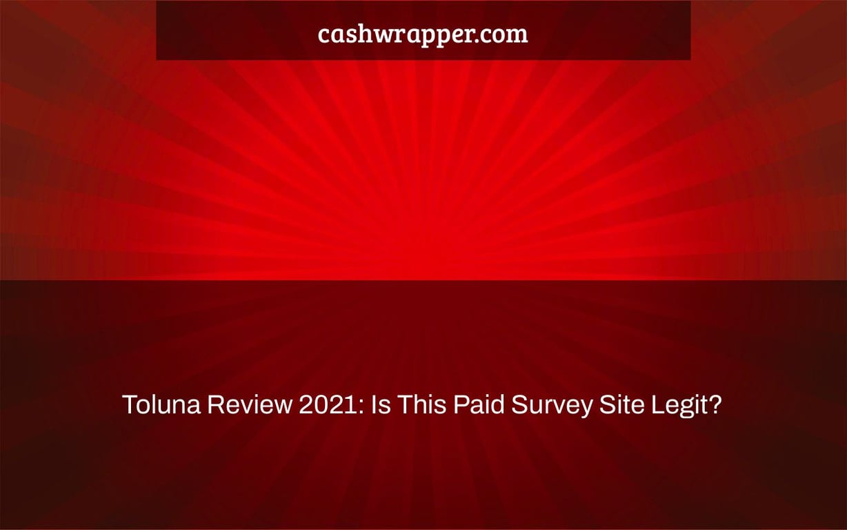 Toluna Review 2021: Is This Paid Survey Site Legit?