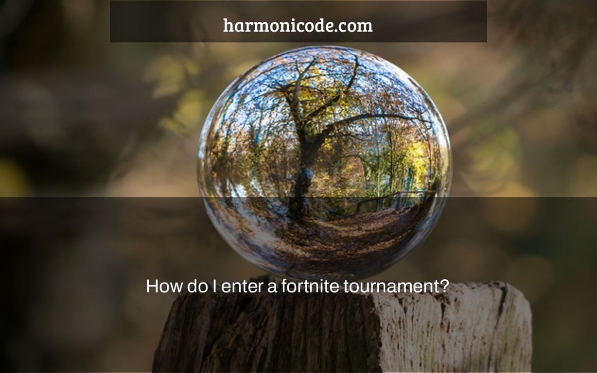 How do I enter a fortnite tournament?