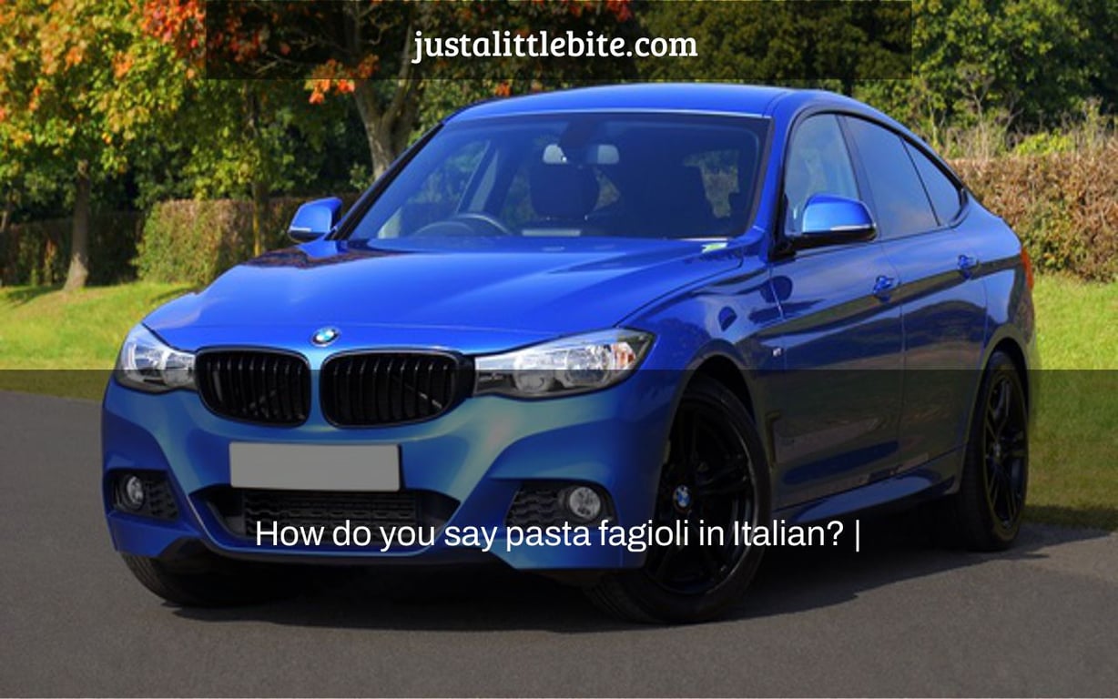 How do you say pasta fagioli in Italian? |