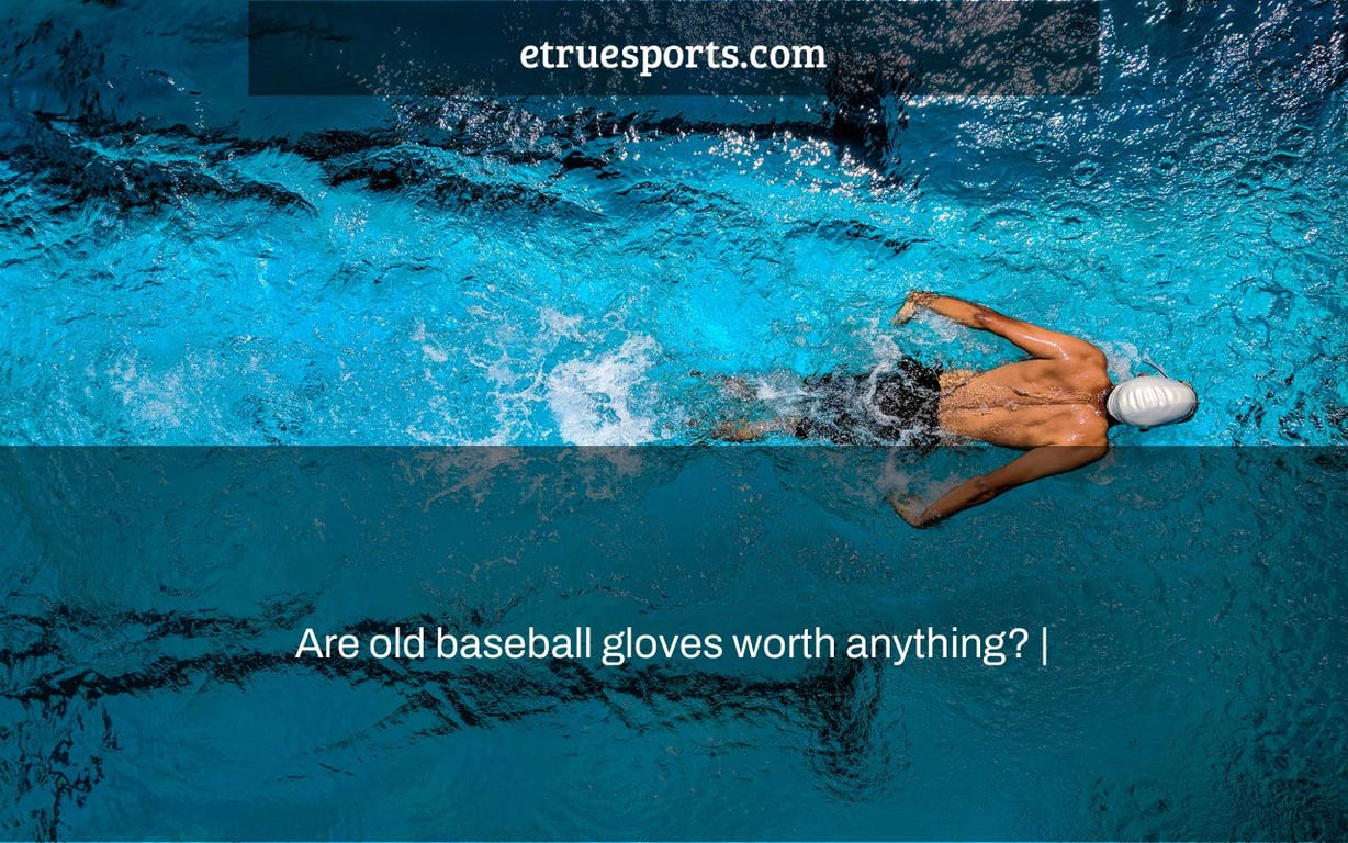 Are old baseball gloves worth anything? |