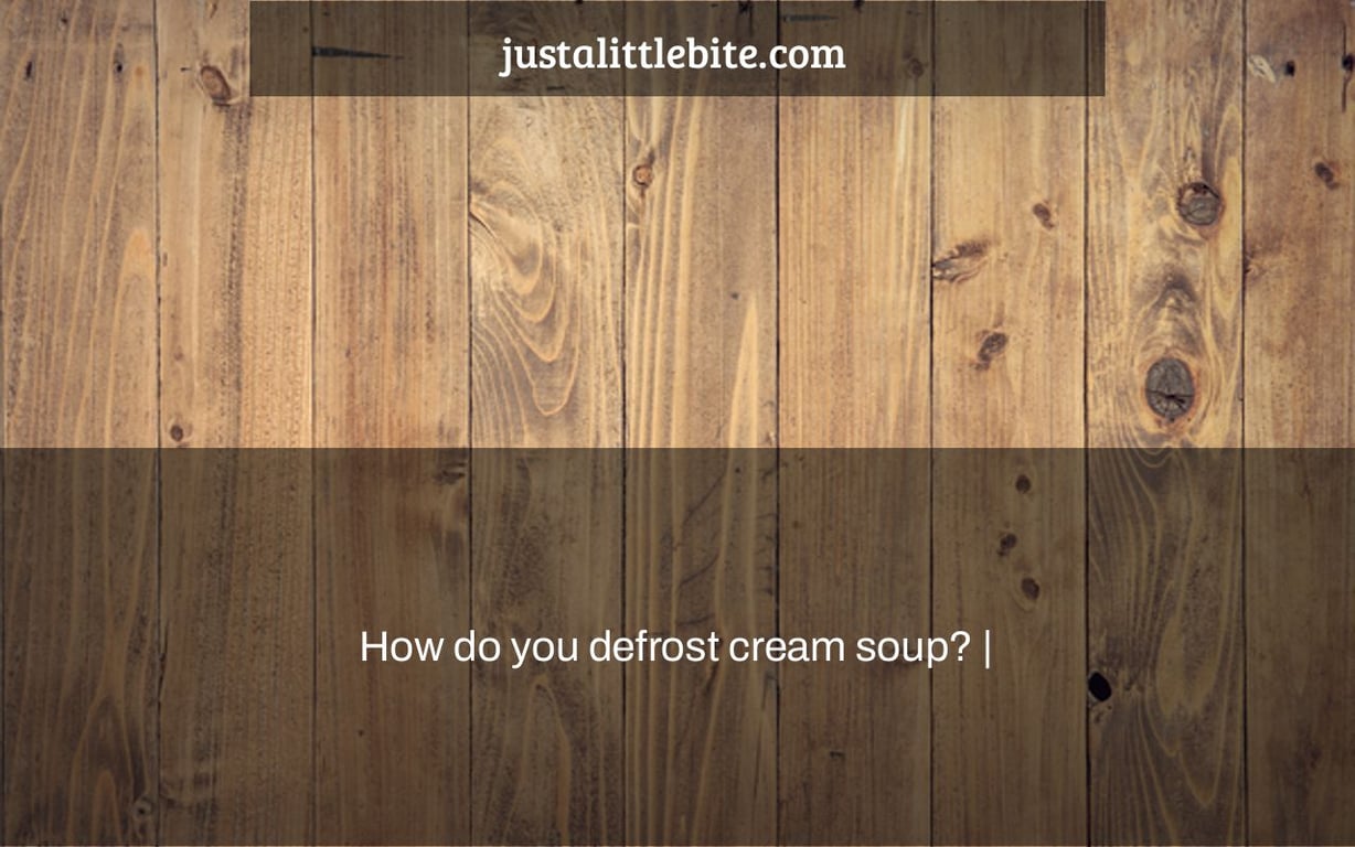 How do you defrost cream soup? |