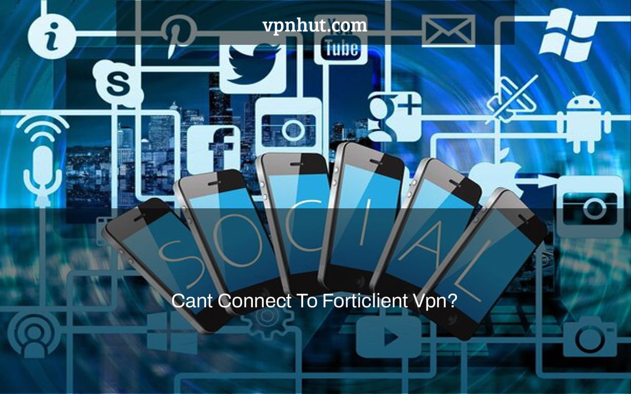 Cant Connect To Forticlient Vpn?