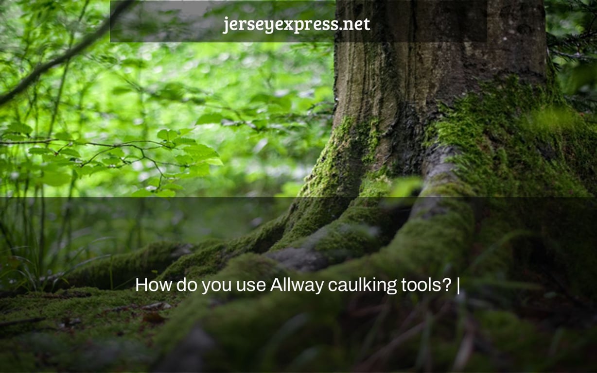 How do you use Allway caulking tools? |