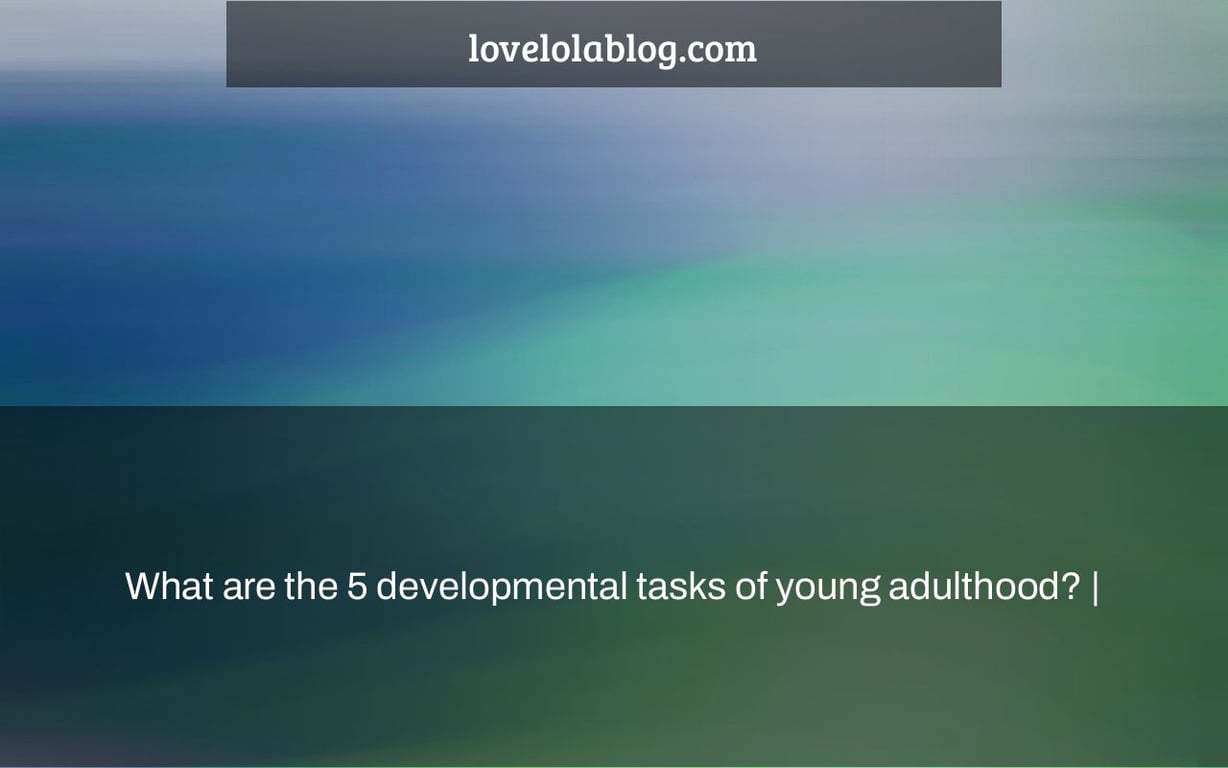 What are the 5 developmental tasks of young adulthood? |
