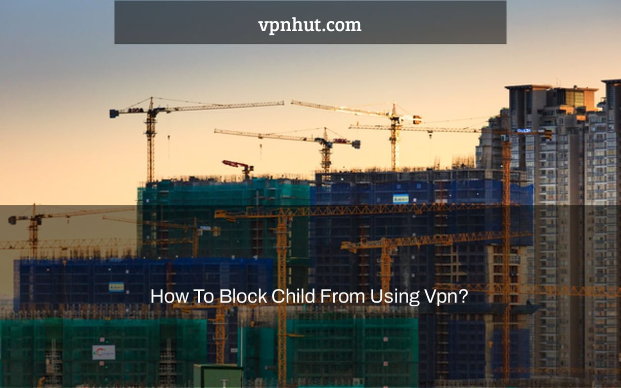 How To Block Child From Using Vpn?