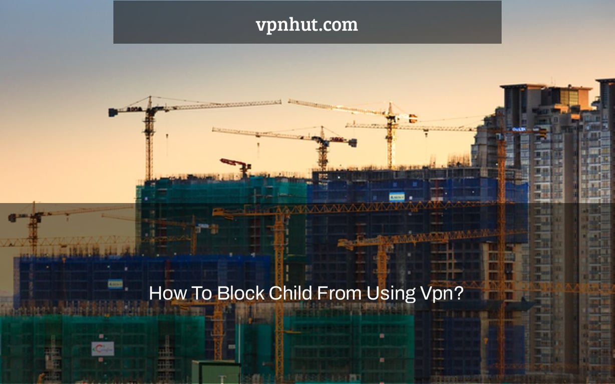 How To Block Child From Using Vpn?