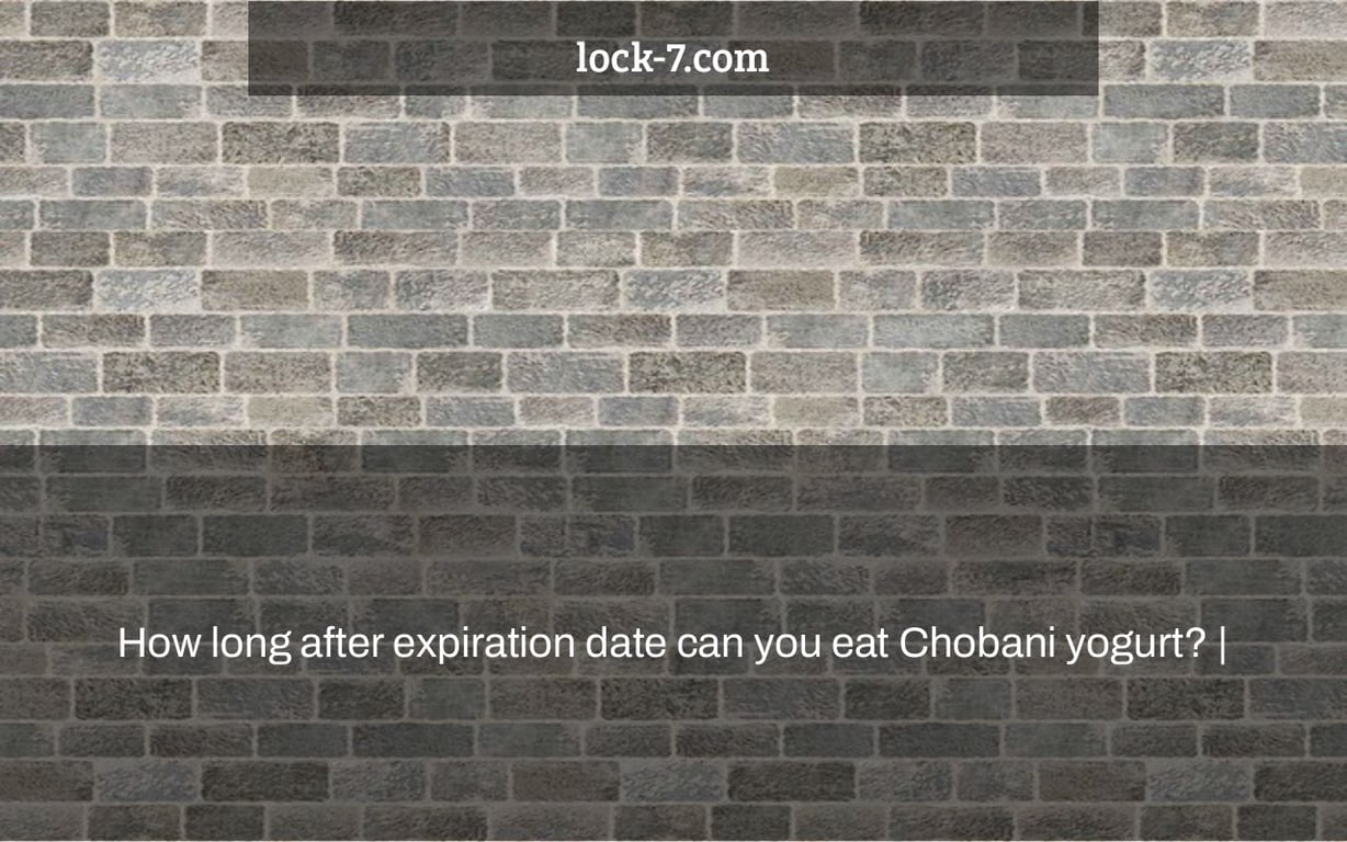 How long after expiration date can you eat Chobani yogurt? Lock 7