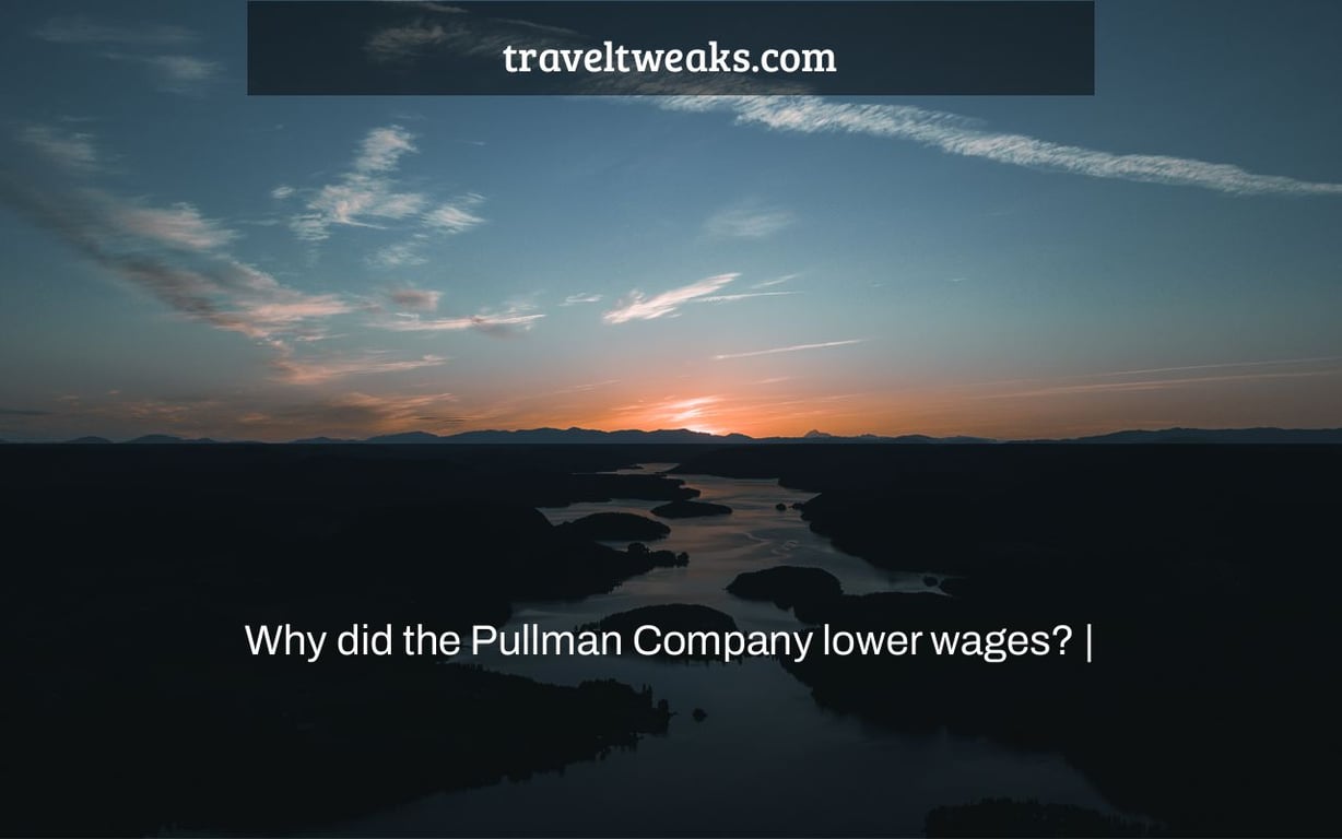 Why did the Pullman Company lower wages? |