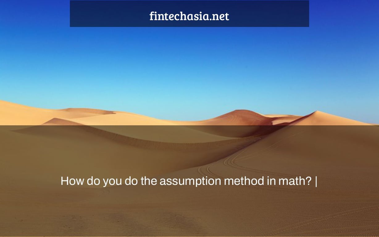 How do you do the assumption method in math? |