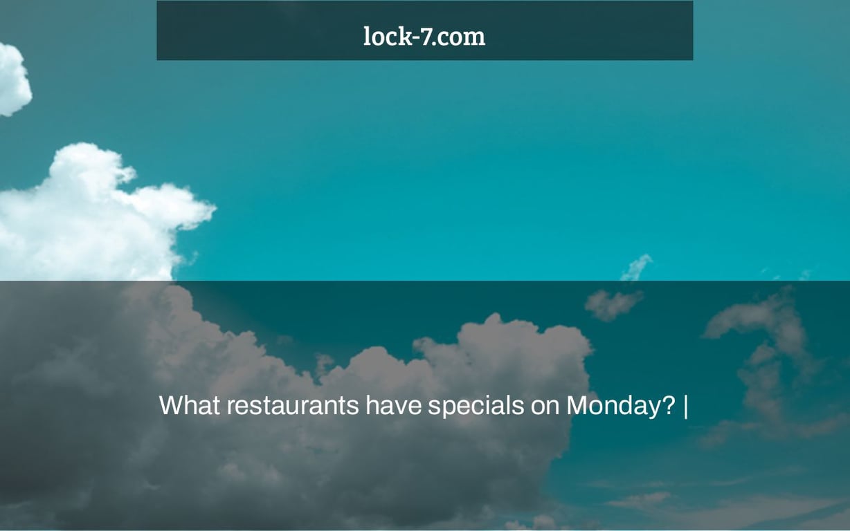 What restaurants have specials on Monday? |