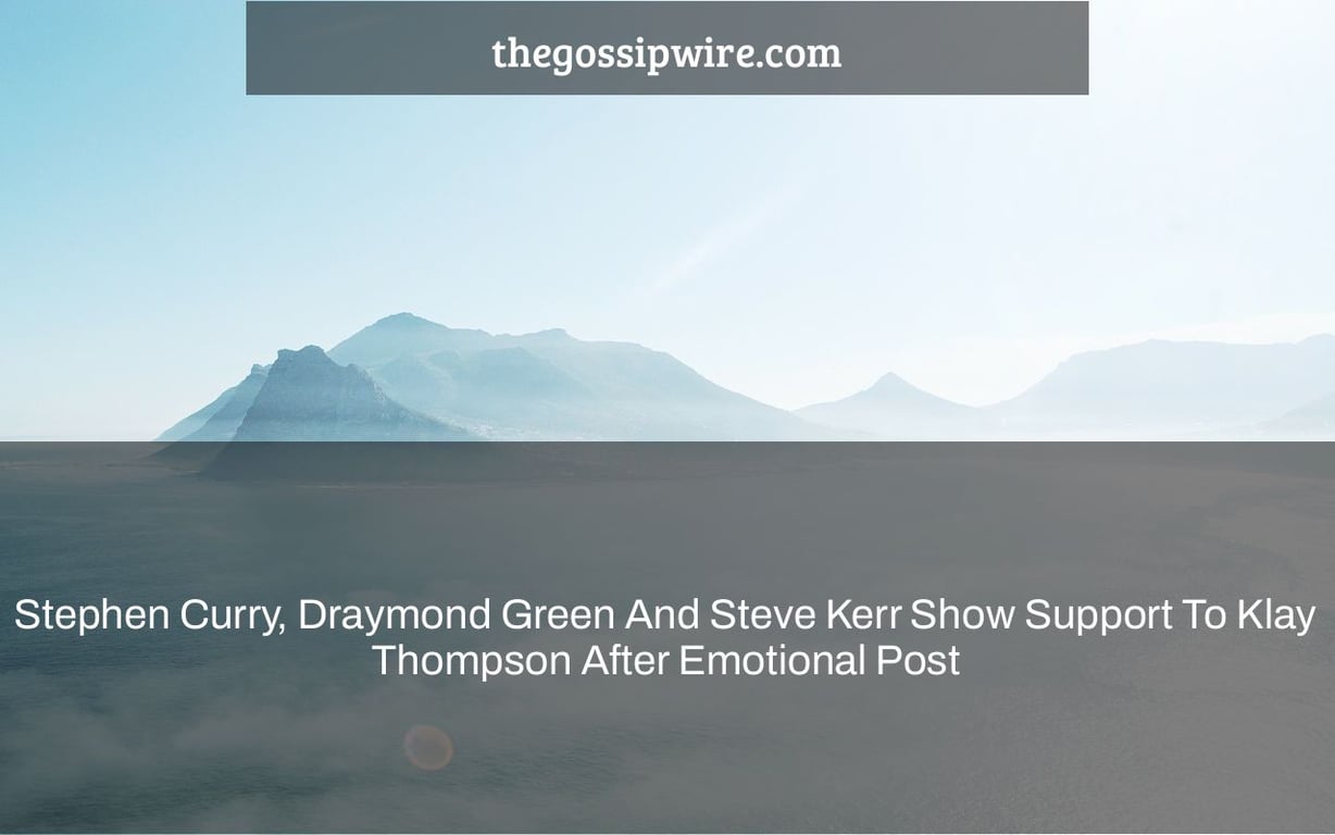Stephen Curry, Draymond Green And Steve Kerr Show Support To Klay Thompson After Emotional Post