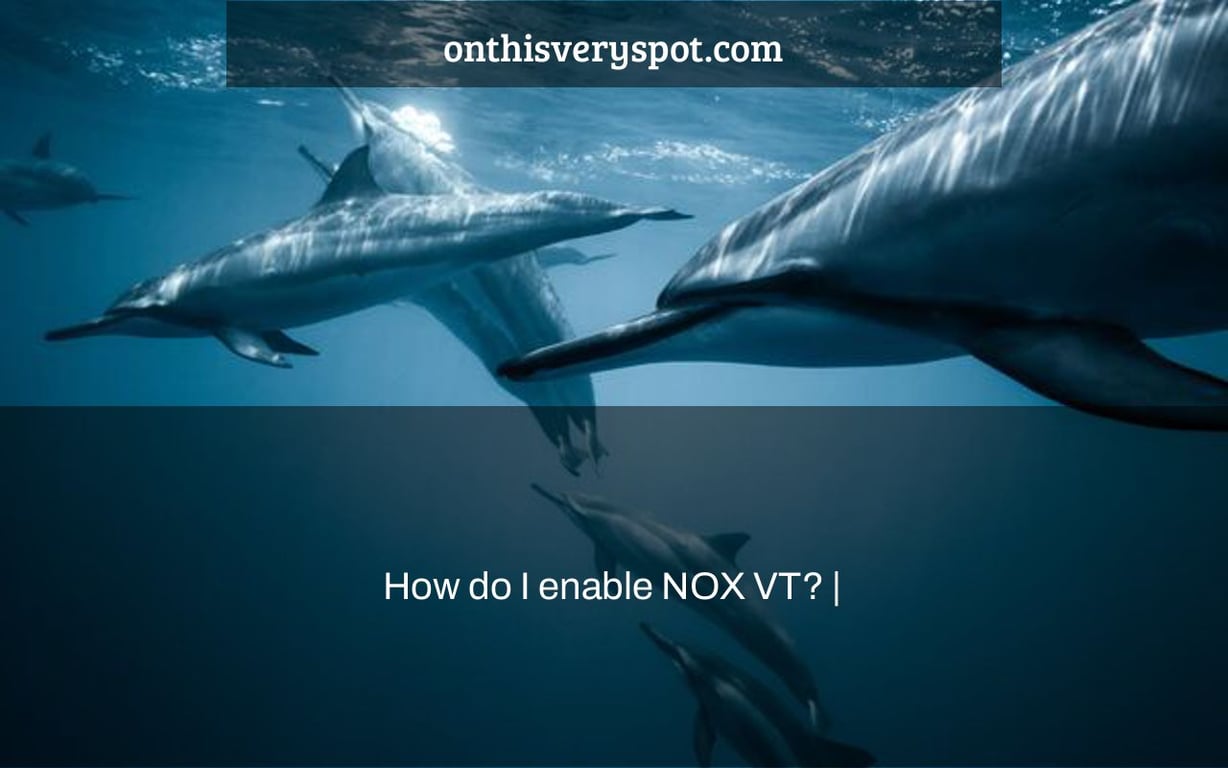 How do I enable NOX VT? |