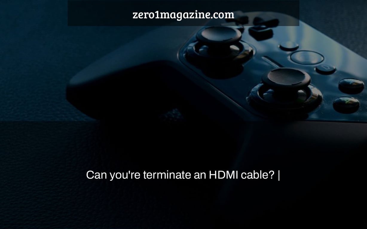 Can you're terminate an HDMI cable? |