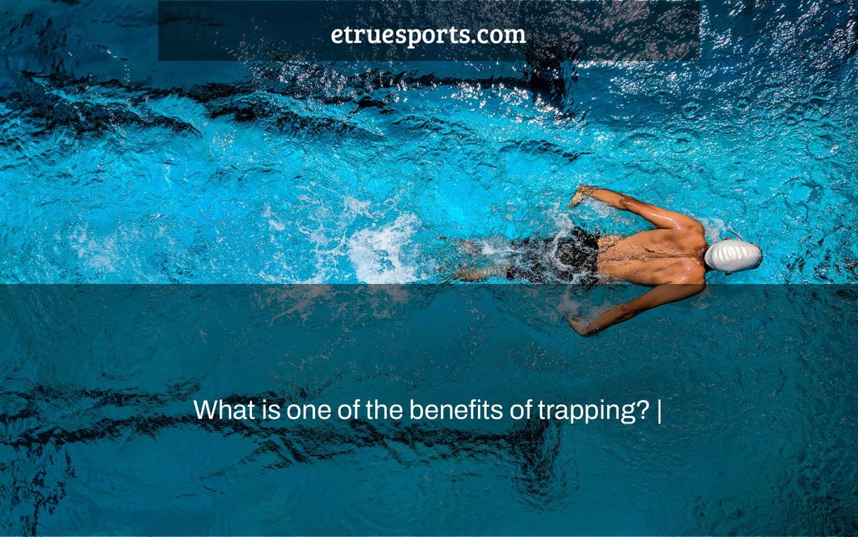 What is one of the benefits of trapping? |