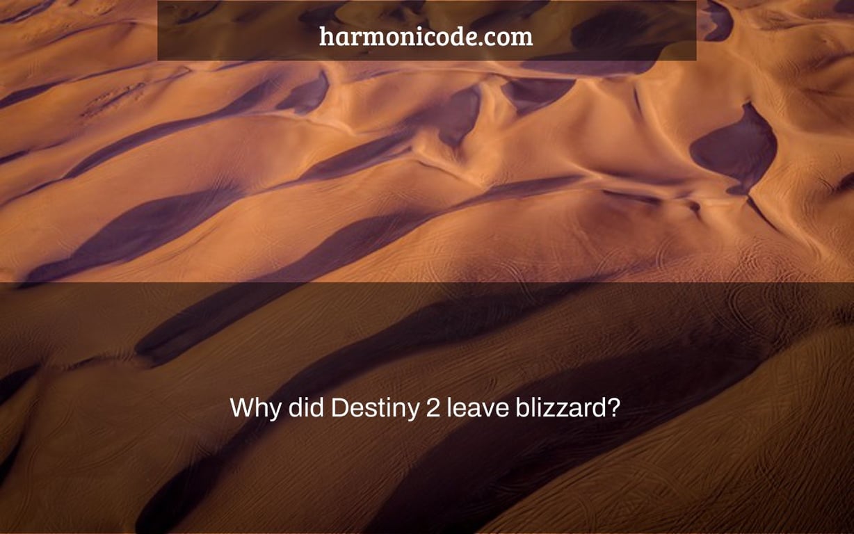 Why did Destiny 2 leave blizzard?