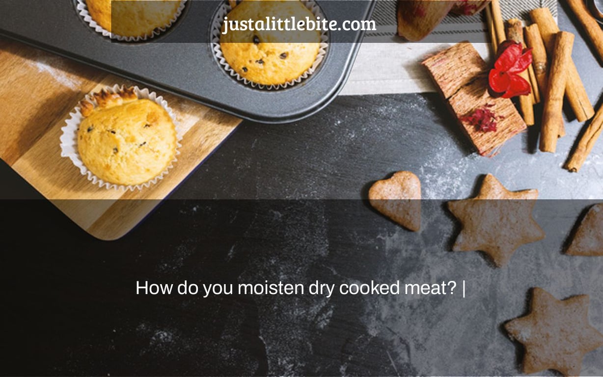 How do you moisten dry cooked meat? |