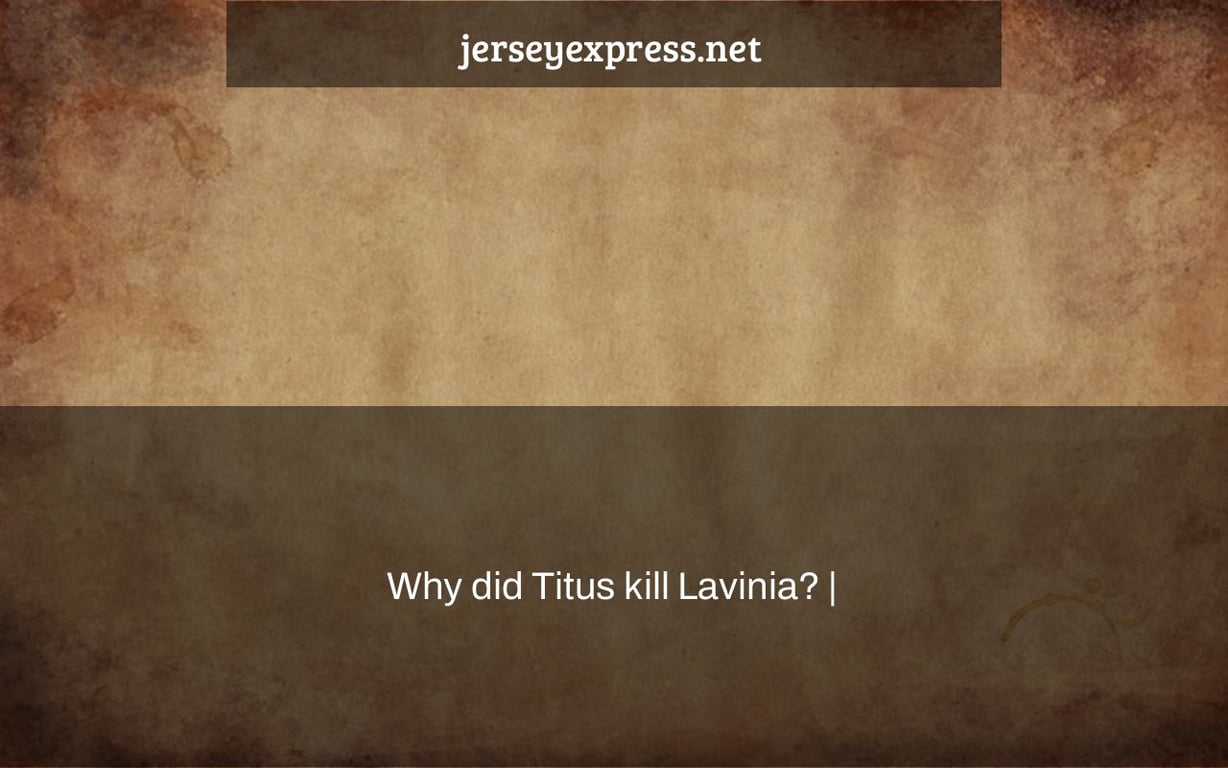 Why did Titus kill Lavinia? |