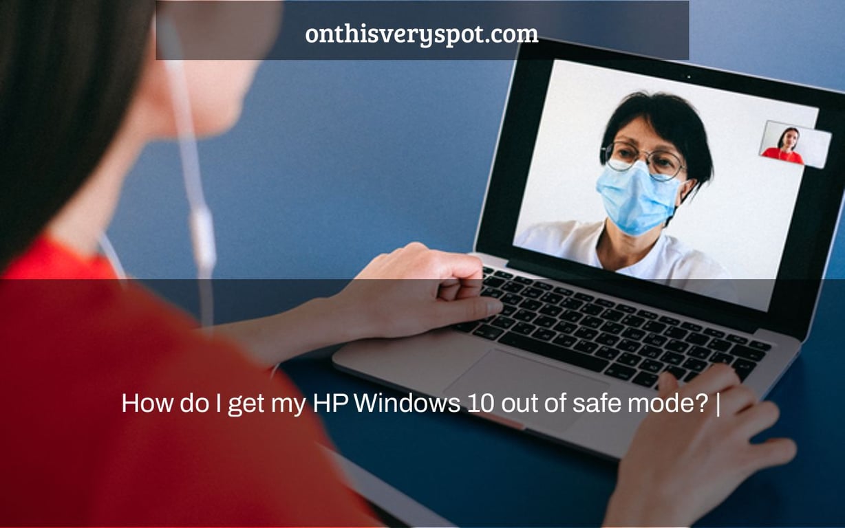 How do I get my HP Windows 10 out of safe mode? |