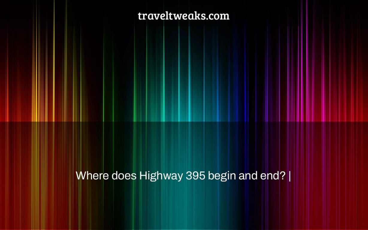 Where does Highway 395 begin and end? |