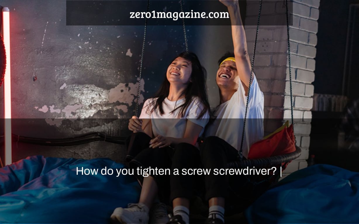 How do you tighten a screw screwdriver? |