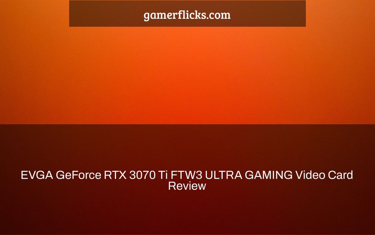EVGA GeForce RTX 3070 Ti FTW3 ULTRA GAMING Video Card Review
