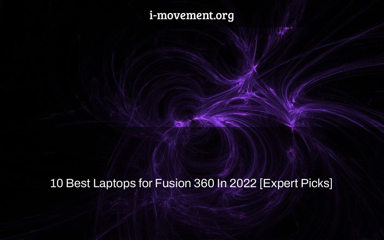 10 Best Laptops for Fusion 360 In 2022 [Expert Picks]