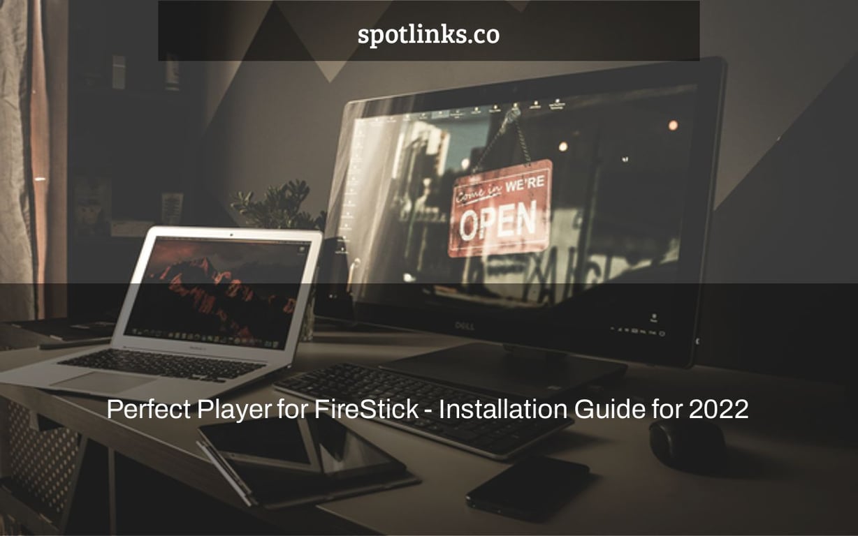 Perfect Player for FireStick - Installation Guide for 2022