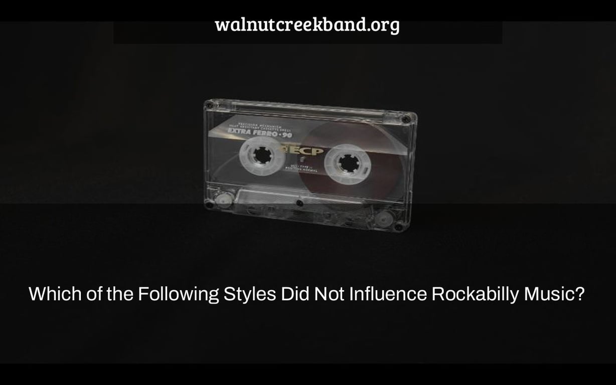 Which of the Following Styles Did Not Influence Rockabilly Music?