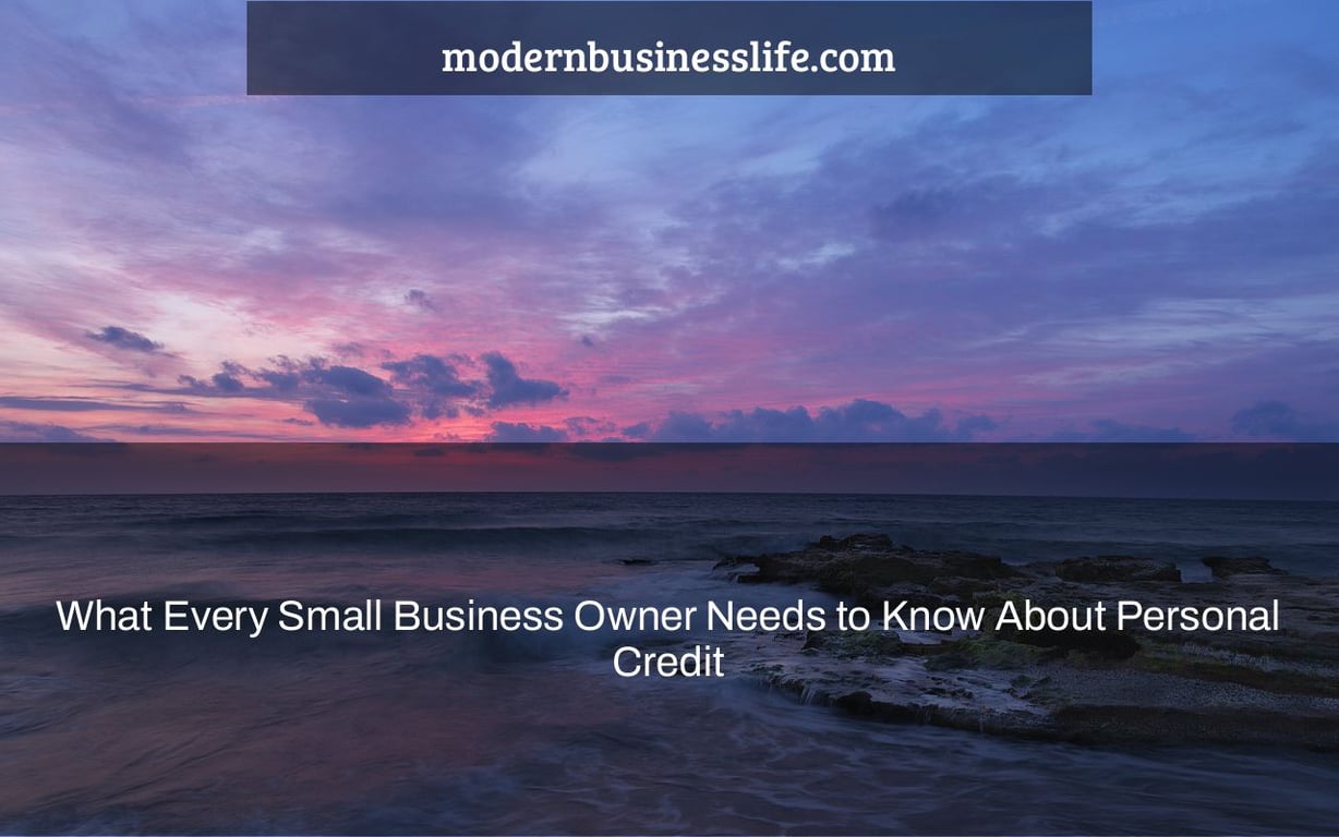 What Every Small Business Owner Needs to Know About Personal Credit