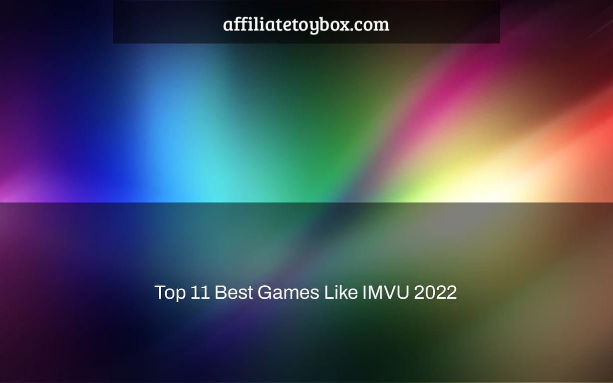 Top 11 Best Games Like IMVU 2022