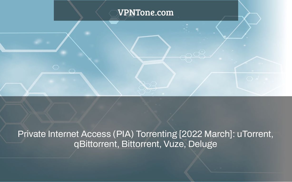 Private Internet Access (PIA) Torrenting [2022 March]: uTorrent, qBittorrent, Bittorrent, Vuze, Deluge