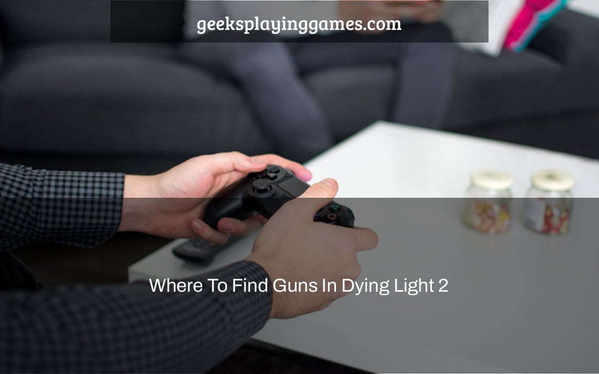 Where To Find Guns In Dying Light 2