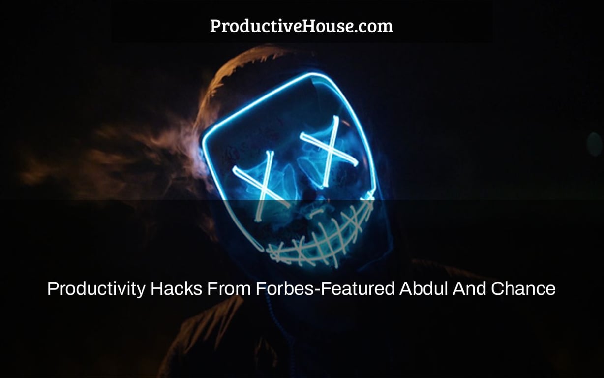Productivity Hacks From Forbes-Featured Abdul And Chance