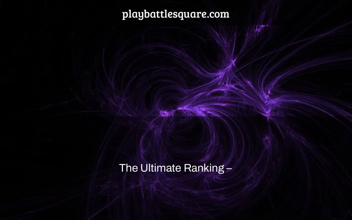 The Ultimate Ranking –