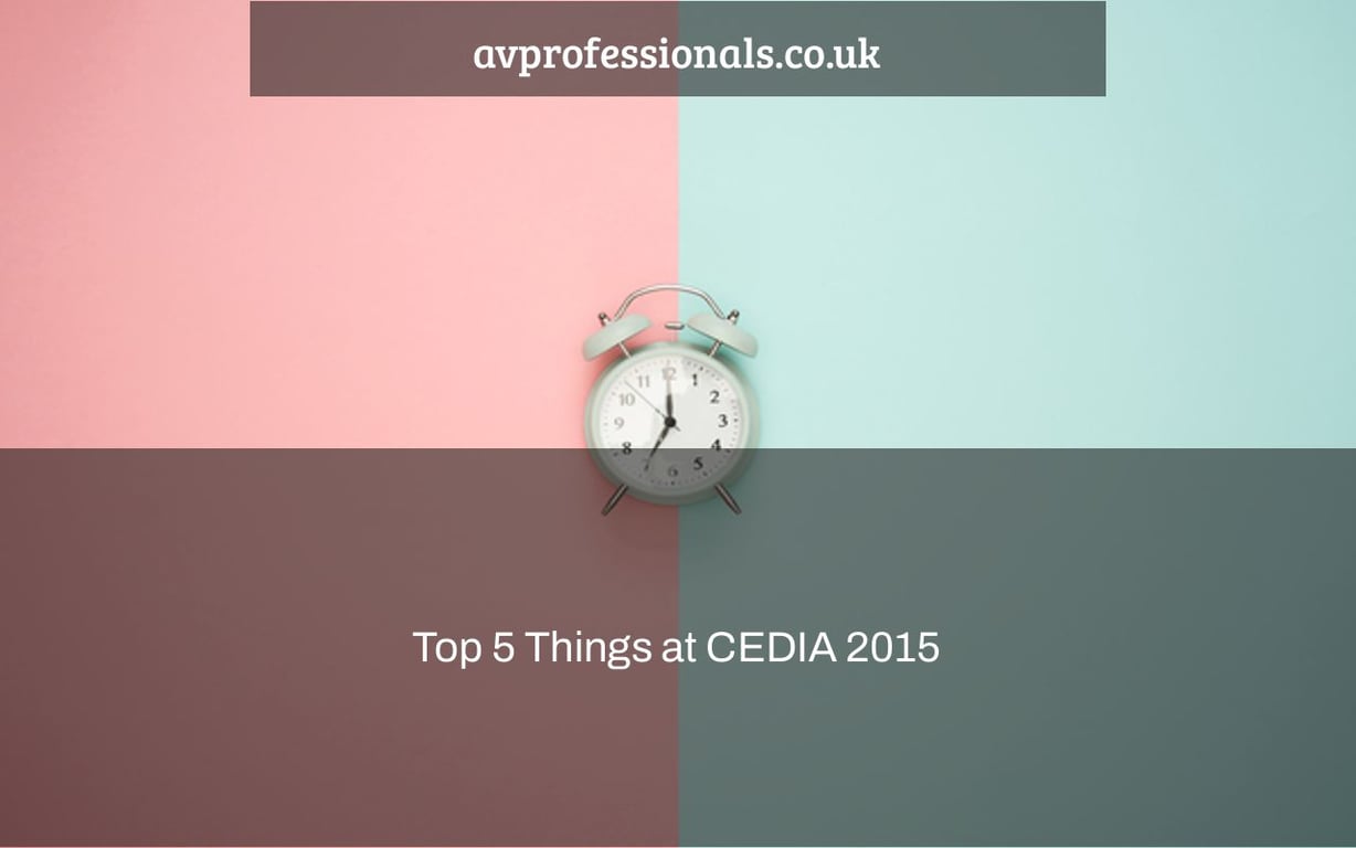 Top 5 Things at CEDIA 2015