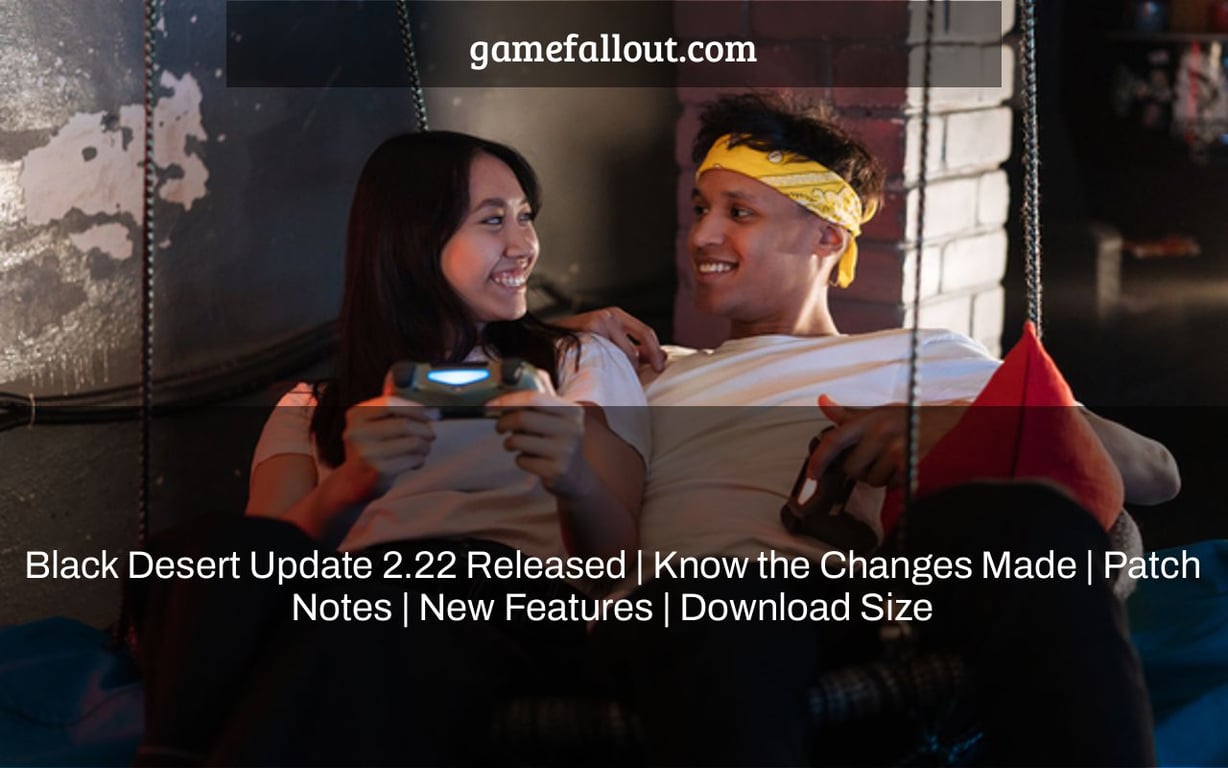 Black Desert Update 2.22 Released | Know the Changes Made | Patch Notes | New Features | Download Size