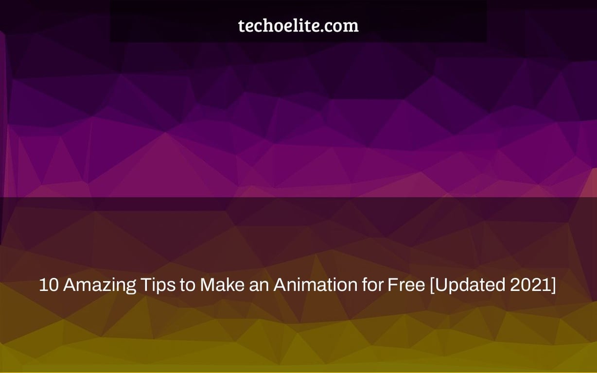 10 Amazing Tips to Make an Animation for Free [Updated 2021]