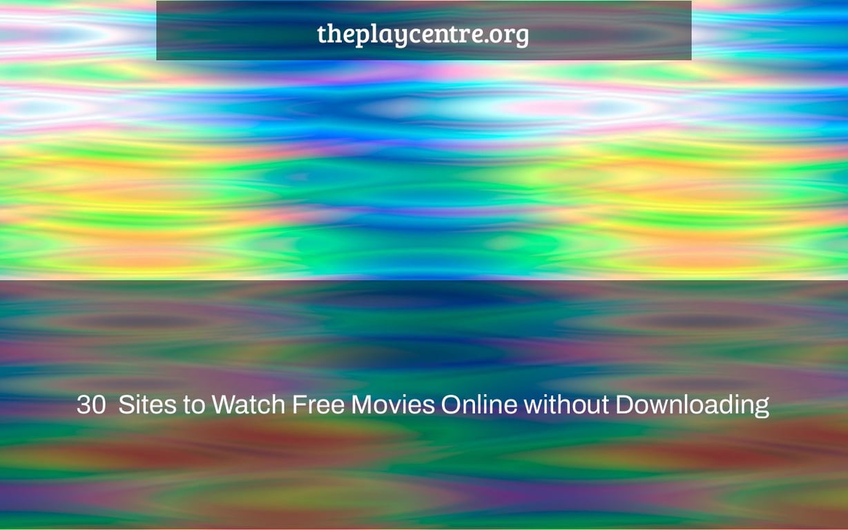 30+ Sites to Watch Free Movies Online without Downloading