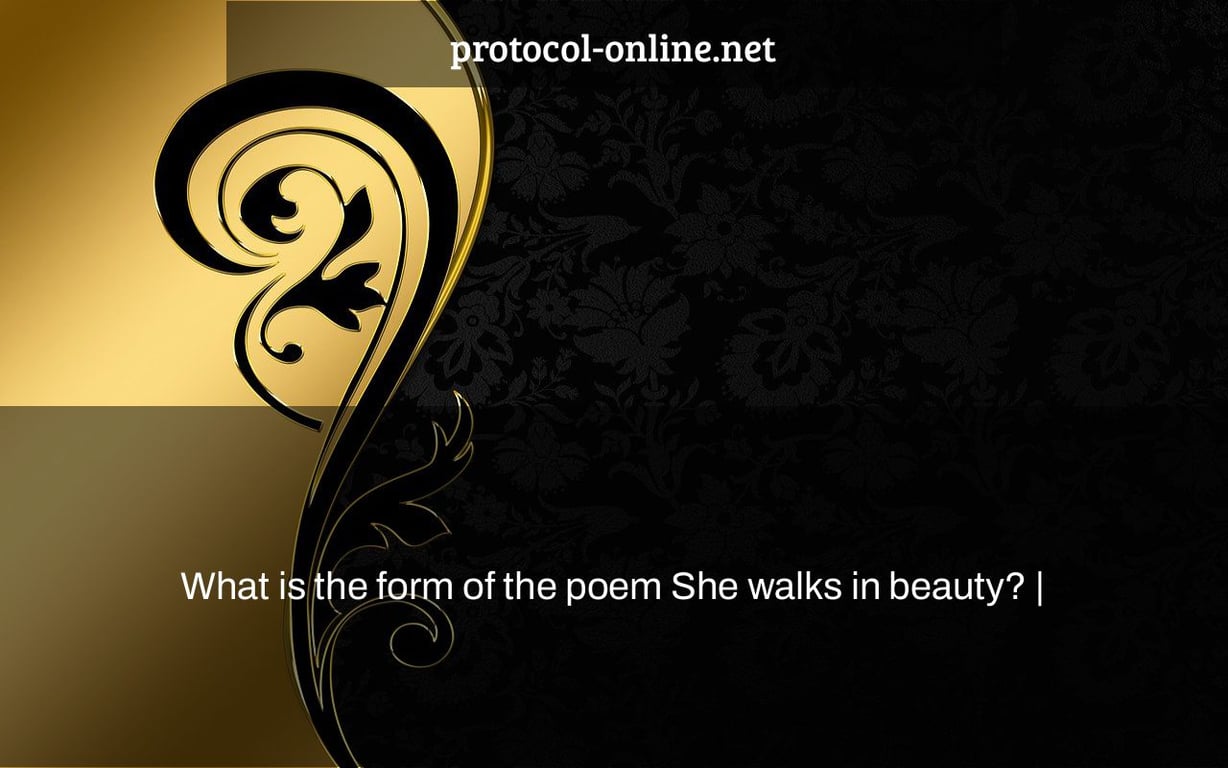 What is the form of the poem She walks in beauty? |